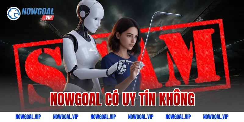 Nowgoal có uy tín không